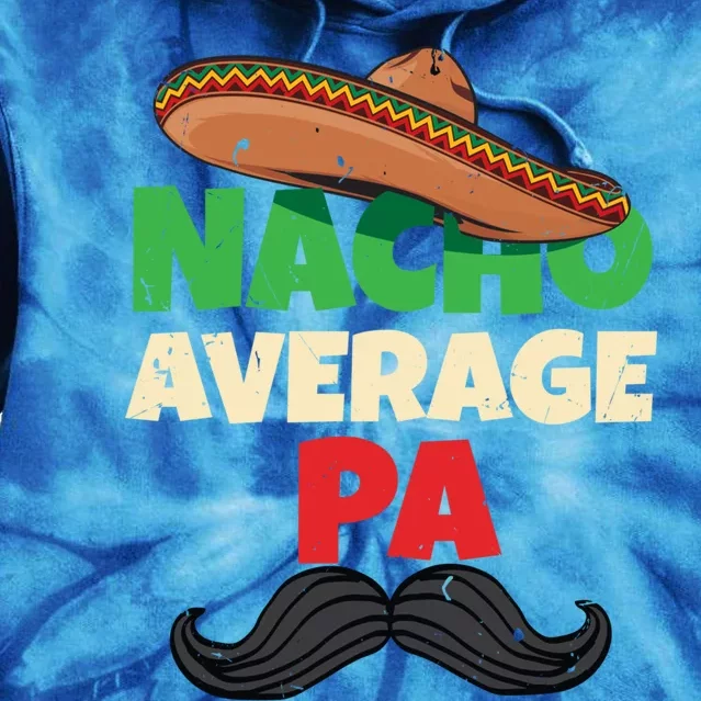 Nacho Average Pa Daddy Fathers Day Pop American Dad Cool Gift Tie Dye Hoodie