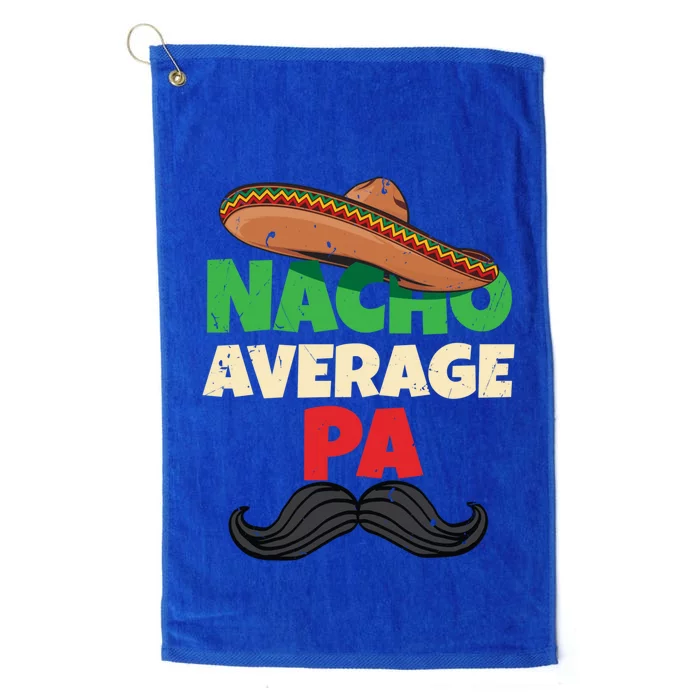 Nacho Average Pa Daddy Fathers Day Pop American Dad Cool Gift Platinum Collection Golf Towel