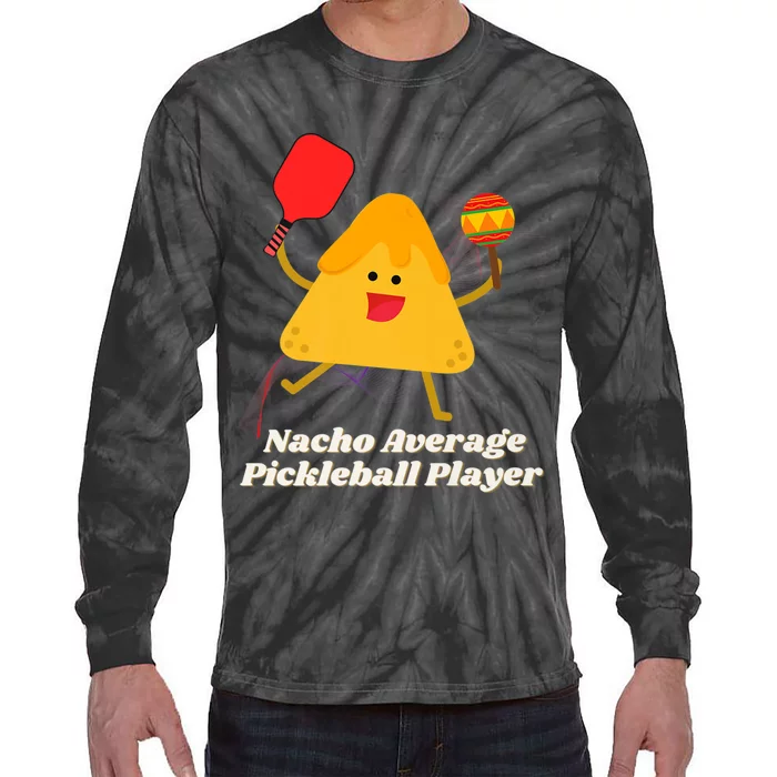 Nacho Average Pickleball Player Tie-Dye Long Sleeve Shirt