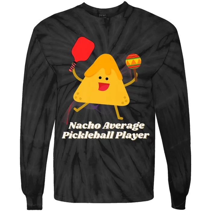 Nacho Average Pickleball Player Tie-Dye Long Sleeve Shirt