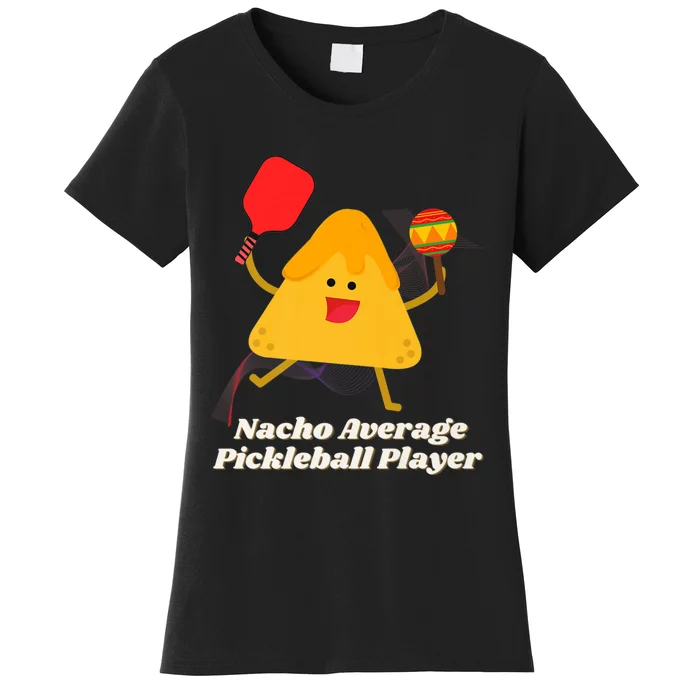 Nacho Average Pickleball Player Women's T-Shirt