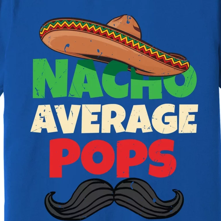 Nacho Average Pops Granddad Gramps American Grandpa Great Gift Premium T-Shirt