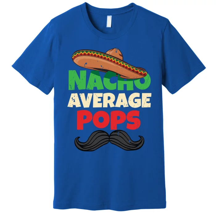 Nacho Average Pops Granddad Gramps American Grandpa Great Gift Premium T-Shirt