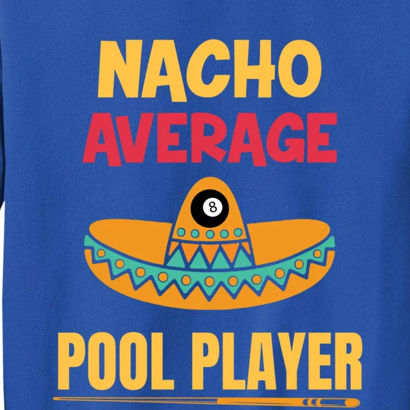 Nacho Average Pool Player Billiard Gift Tall Sweatshirt