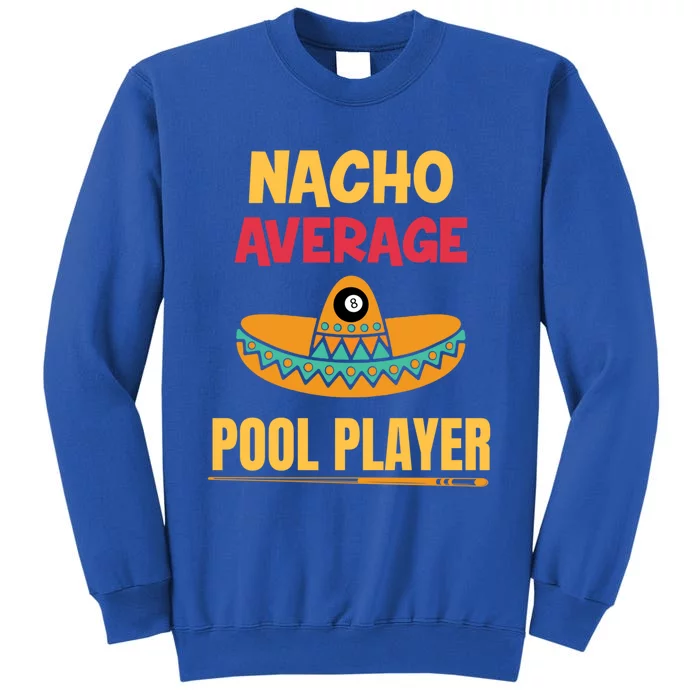 Nacho Average Pool Player Billiard Gift Tall Sweatshirt