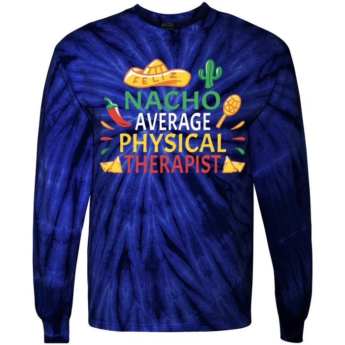 Nacho Average Physical Therapist Cinco De Mayo Tie-Dye Long Sleeve Shirt