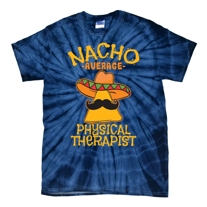 Nacho Average Physical Therapist Mexican PT Cinco De Mayo Tie-Dye T-Shirt