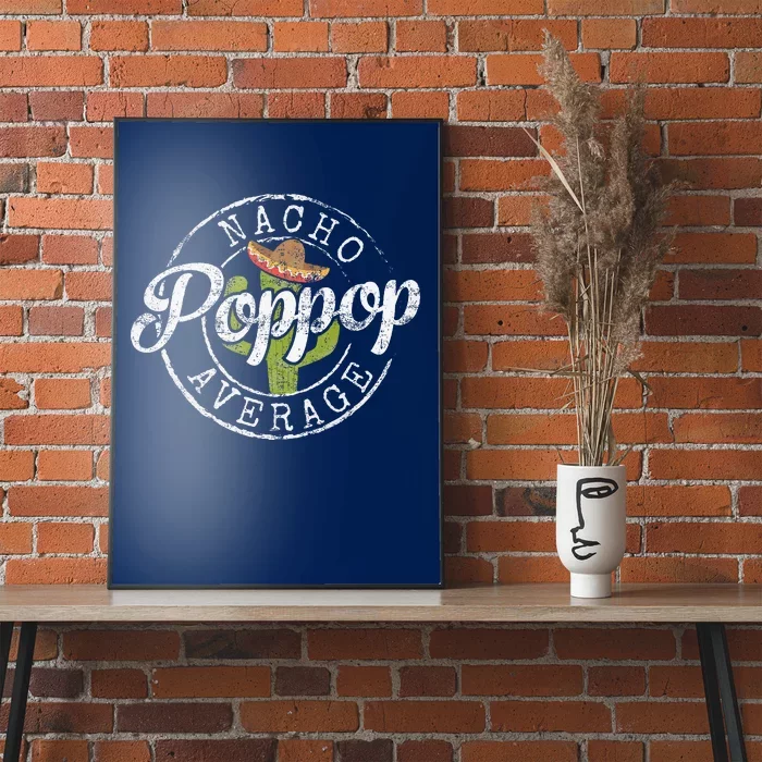 Nacho Average Poppop Funny Grandpa Pop Gift FatherS Day Poster