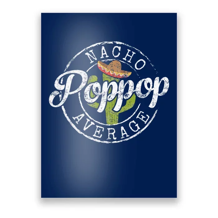 Nacho Average Poppop Funny Grandpa Pop Gift FatherS Day Poster