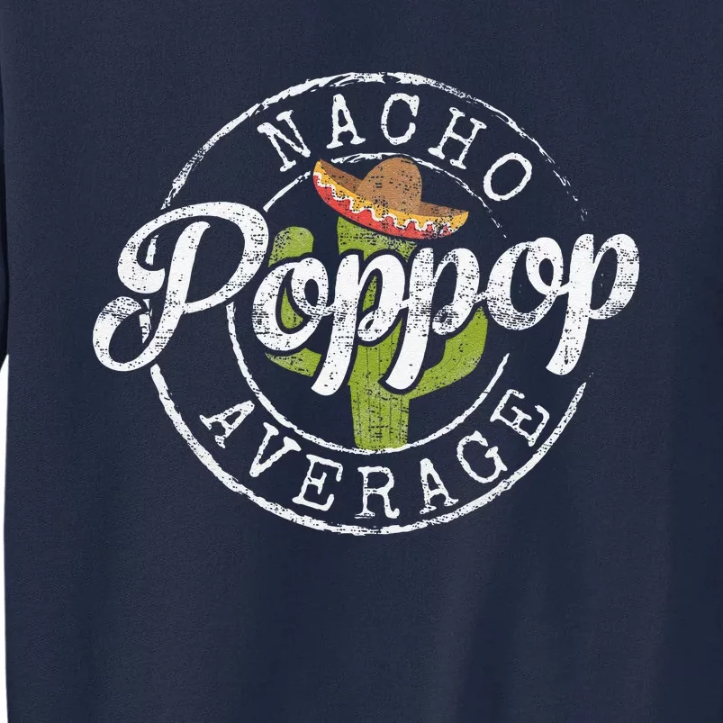 Nacho Average Poppop Funny Grandpa Pop Gift FatherS Day Tall Sweatshirt