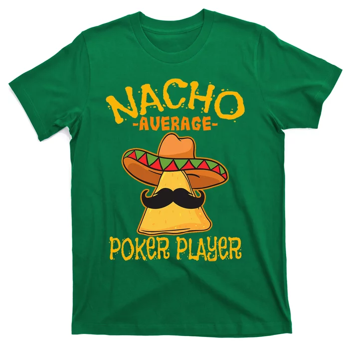 Nacho Average Poker Player Mexican Card Games Cinco De Mayo T-Shirt