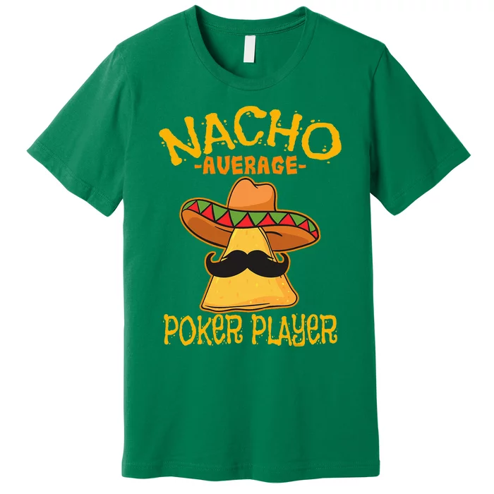 Nacho Average Poker Player Mexican Card Games Cinco De Mayo Premium T-Shirt