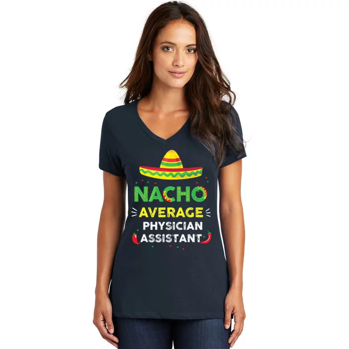 Nacho Average Physician Assistant Fun Gift Cinco De Mayo Women's V-Neck T-Shirt