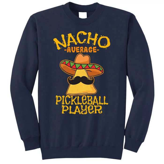 Nacho Average Pickleball Player Mexican Sport Cinco De Mayo Tall Sweatshirt