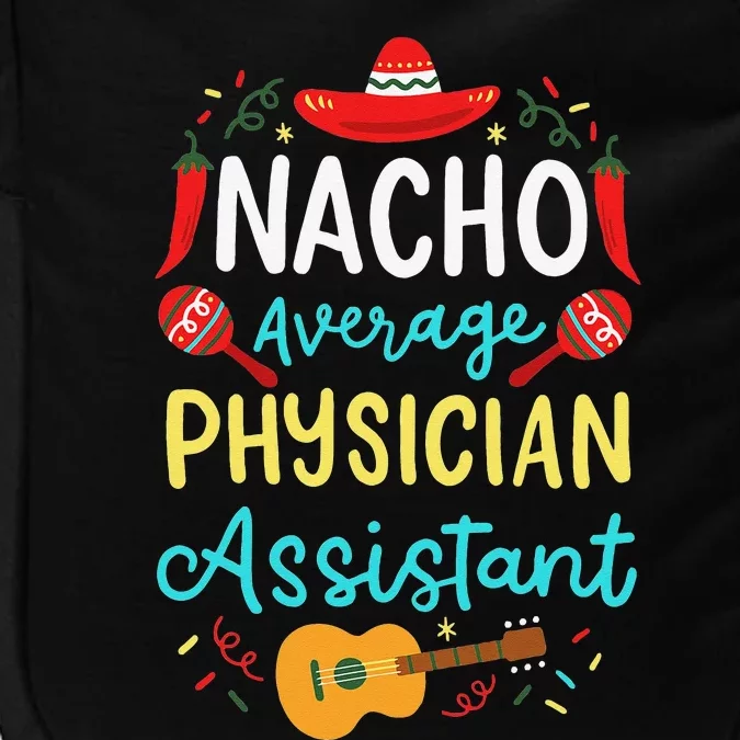 Nacho Average Physician Assistant Fun Gift Cinco De Mayo Impact Tech Backpack