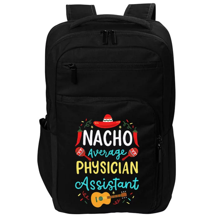 Nacho Average Physician Assistant Fun Gift Cinco De Mayo Impact Tech Backpack