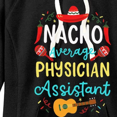 Nacho Average Physician Assistant Fun Gift Cinco De Mayo Women's Fleece Hoodie