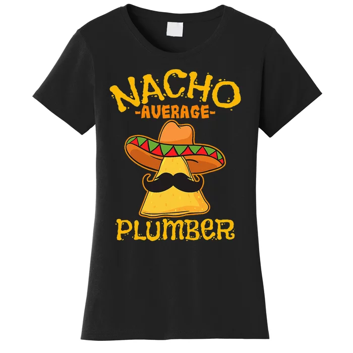 Nacho Average Plumber Mexican Craftsman Cinco De Mayo Women's T-Shirt