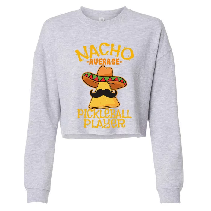 Nacho Average Pickleball Player Mexican Sport Cinco De Mayox Cropped Pullover Crew