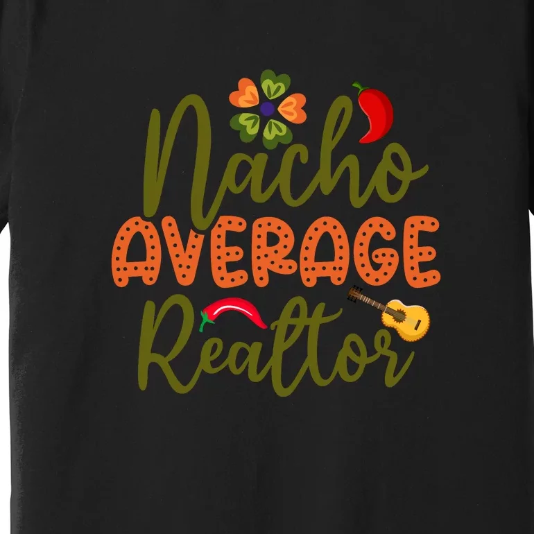 Nacho Average Realtor Cinco De Mayo Gift Premium T-Shirt