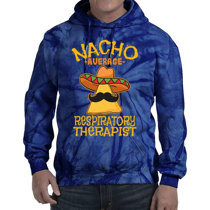 Nacho Average Respiratory Therapist RT Asthma Cinco de Mayo Tie Dye Hoodie