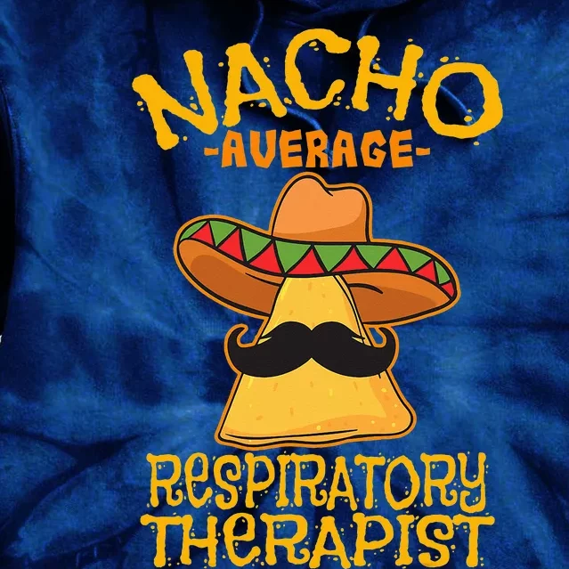 Nacho Average Respiratory Therapist RT Asthma Cinco de Mayo Tie Dye Hoodie