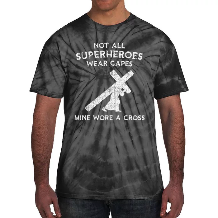 Not All Superheroes Wear Capes Mine Wore A Cross Tie-Dye T-Shirt