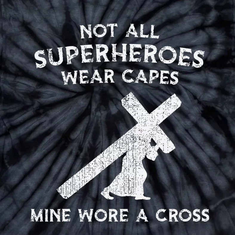 Not All Superheroes Wear Capes Mine Wore A Cross Tie-Dye T-Shirt