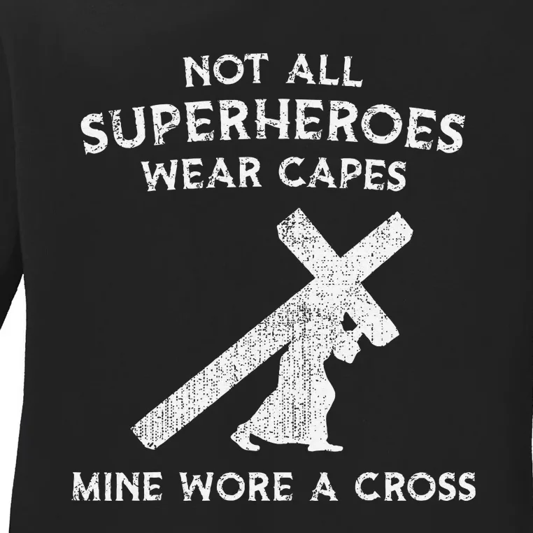 Not All Superheroes Wear Capes Mine Wore A Cross Ladies Long Sleeve Shirt