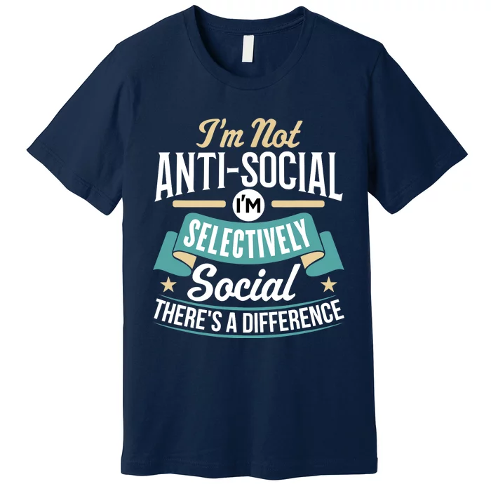 Not Antisocial, Sarcastic Humor, Sarcasm Premium T-Shirt