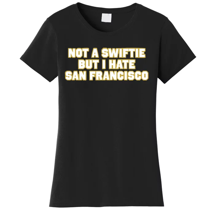 Not A Swifti But I Have San Francisco Women's T-Shirt