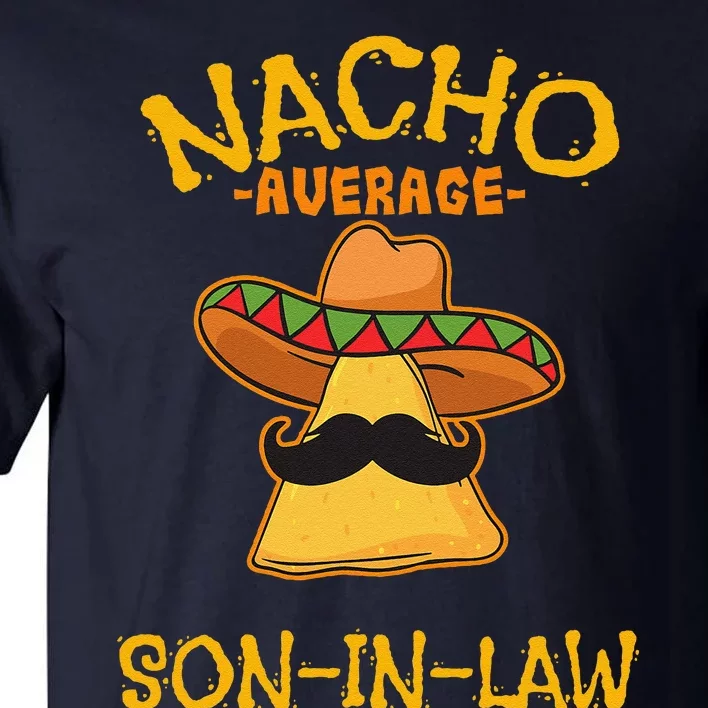 Nacho Average Soninlaw Mexican Dish Husband Cinco De Mayo Tall T-Shirt