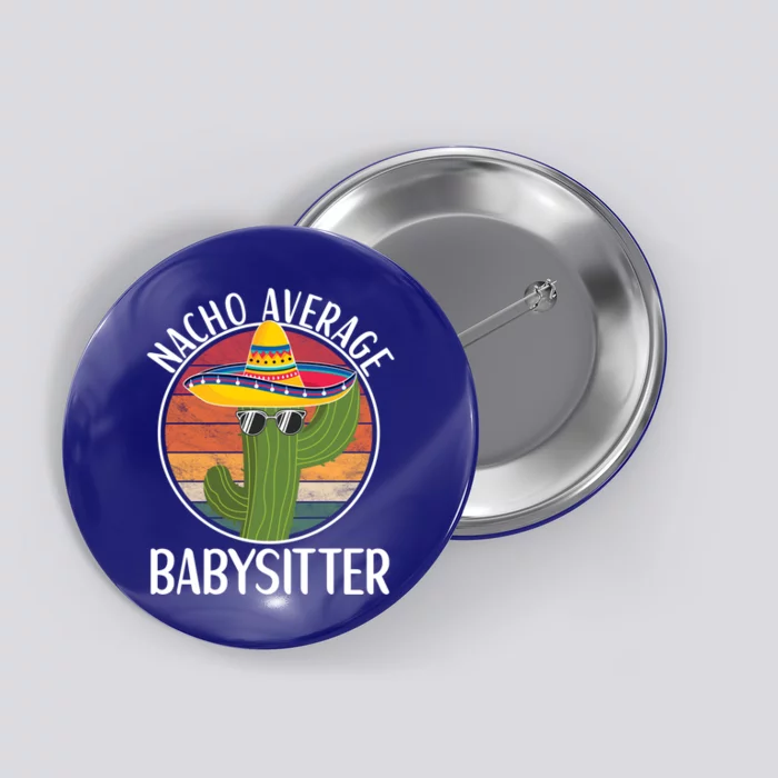 Nacho Average Sitter Humor Hilarious Sitter Saying Gift Button