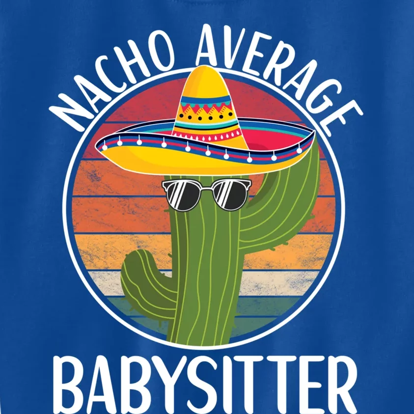 Nacho Average Sitter Humor Hilarious Sitter Saying Gift Kids Sweatshirt