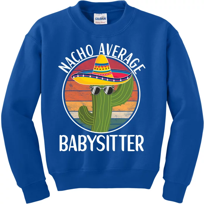 Nacho Average Sitter Humor Hilarious Sitter Saying Gift Kids Sweatshirt