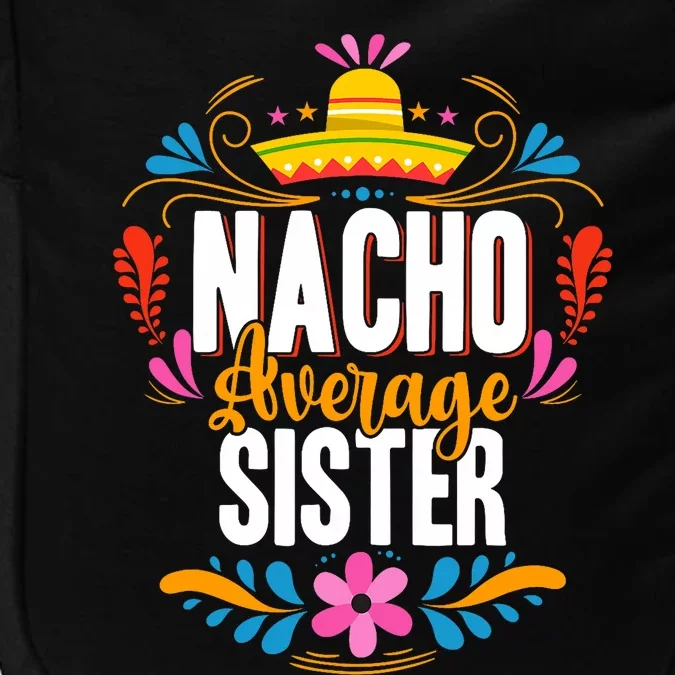 Nacho Average Sister Cinco De Mayo Mexican Matching Family Impact Tech Backpack