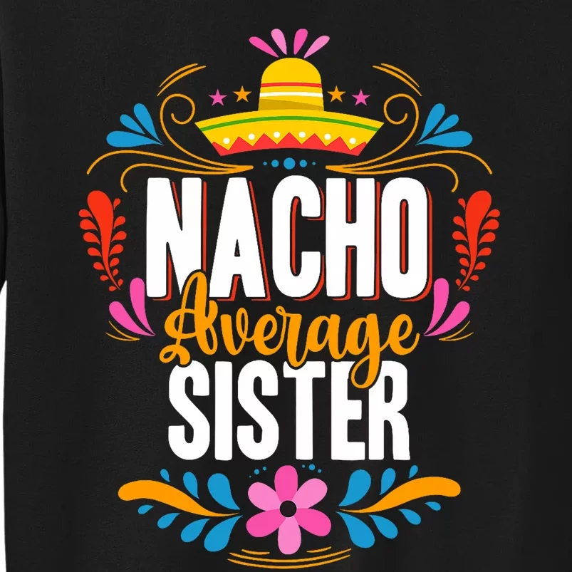 Nacho Average Sister Cinco De Mayo Mexican Matching Family Tall Sweatshirt