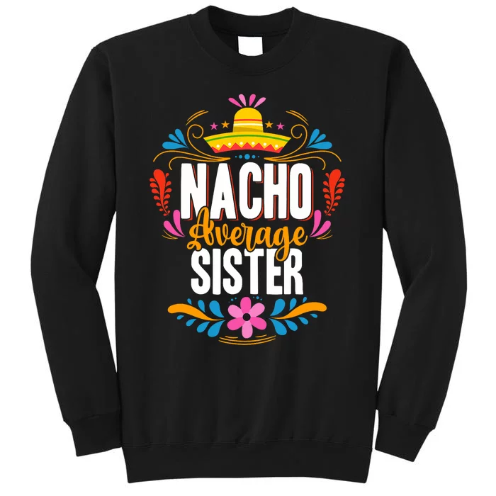 Nacho Average Sister Cinco De Mayo Mexican Matching Family Tall Sweatshirt