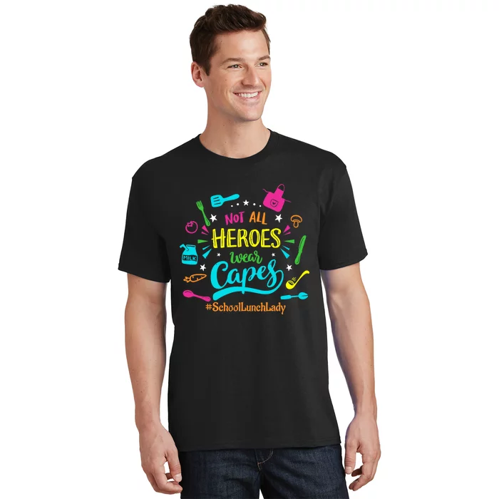 Not All Superheroes Wear Capes Lunch Lady Cafeteria Worker T-Shirt