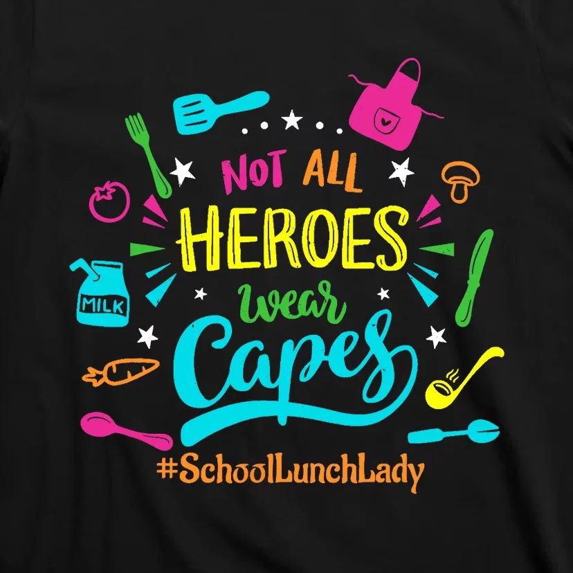 Not All Superheroes Wear Capes Lunch Lady Cafeteria Worker T-Shirt