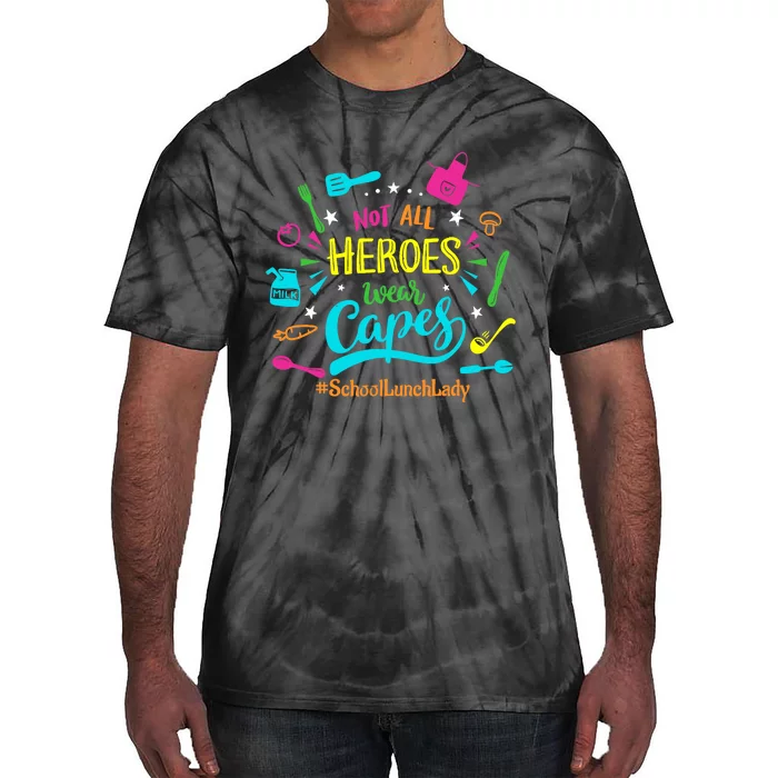 Not All Superheroes Wear Capes Lunch Lady Cafeteria Worker Tie-Dye T-Shirt