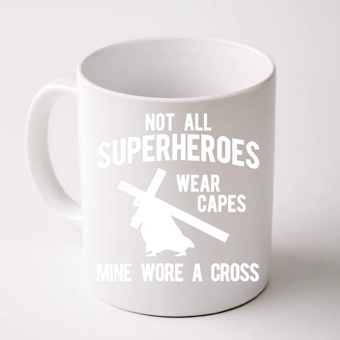 Not All Superheroes Wear Capes Mine Wore A Cross S Front & Back Coffee Mug