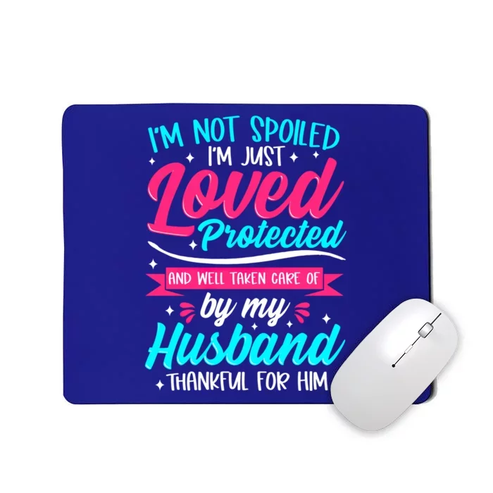 Not A Spoiled Wife Just Loved Protected By Husband Lucky One Meaningful Gift Mousepad