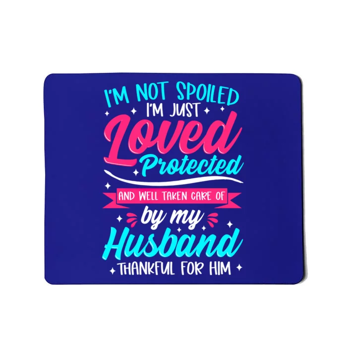 Not A Spoiled Wife Just Loved Protected By Husband Lucky One Meaningful Gift Mousepad