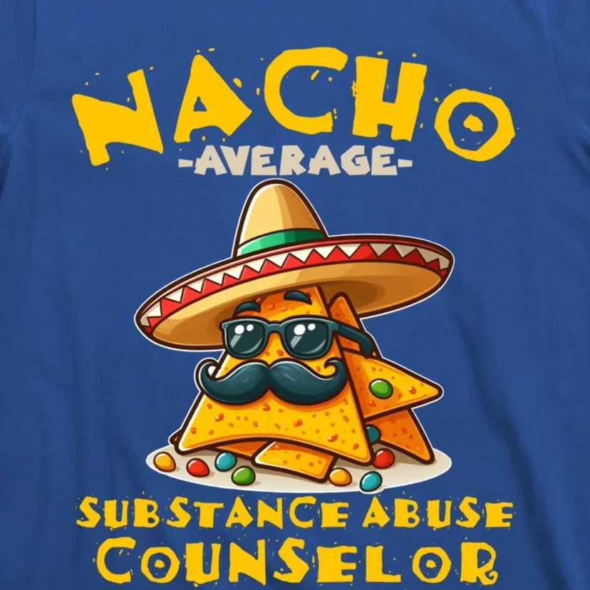 Nacho Average Substance Abuse Counselor Funny Mexican Fiesta Great Gift T-Shirt