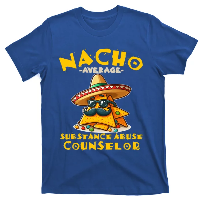 Nacho Average Substance Abuse Counselor Funny Mexican Fiesta Great Gift T-Shirt