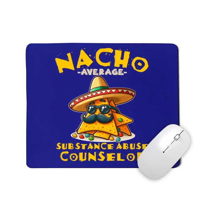 Nacho Average Substance Abuse Counselor Funny Mexican Fiesta Great Gift Mousepad