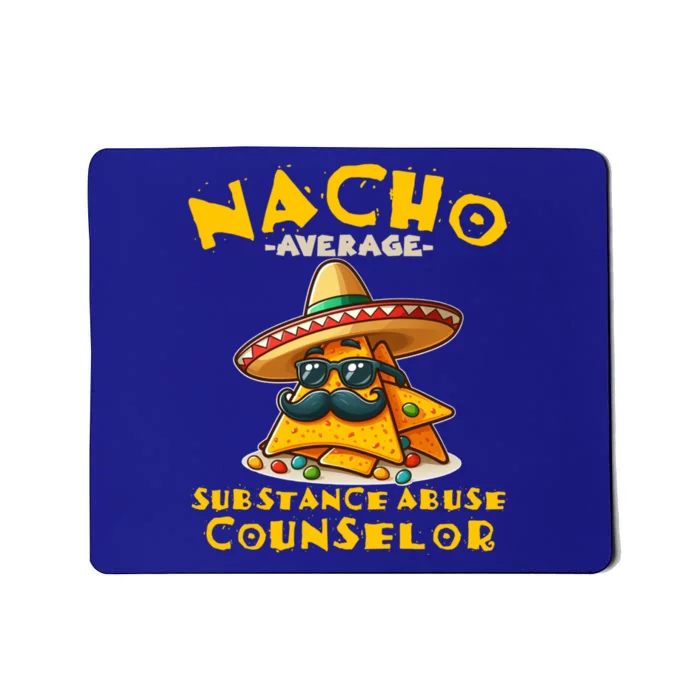 Nacho Average Substance Abuse Counselor Funny Mexican Fiesta Great Gift Mousepad