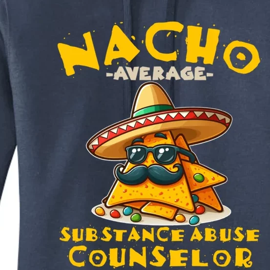 Nacho Average Substance Abuse Counselor Funny Mexican Fiesta Great Gift Women's Pullover Hoodie