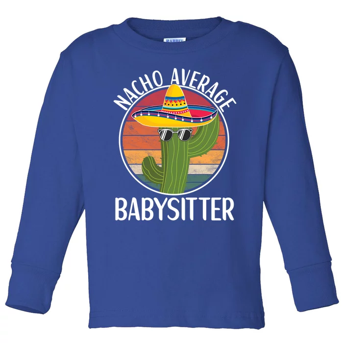 Nacho Average Sitter Humor Hilarious Sitter Saying Gift Toddler Long Sleeve Shirt